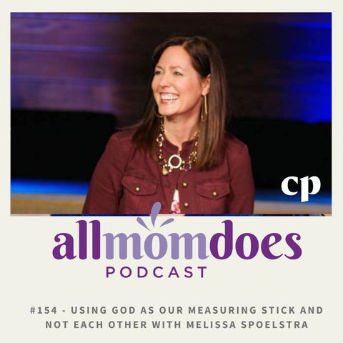 #154 - Using God As Our Measuring Stick and Not Each Other with Melissa Spoelstra