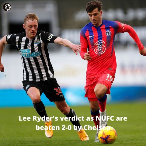 'It's a big problem' - Lee Ryder's verdict as NUFC are beaten 2-0 by Chelsea