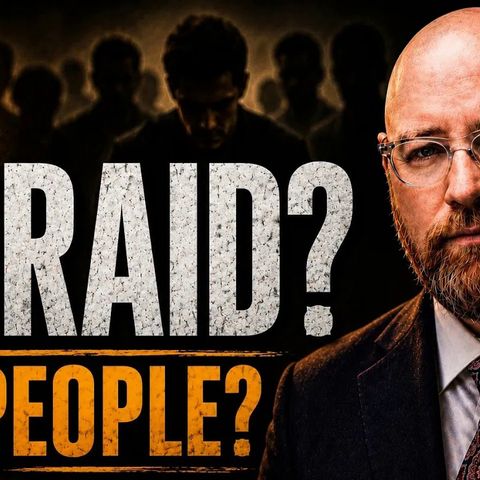 Why Are You So Afraid?