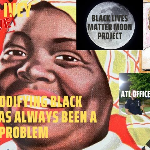 06/18/2020 | Commodifying Black People Has Always Been A Problem, ATL Officers Catch The Blue Flu, Black LIves Matter Moon Project