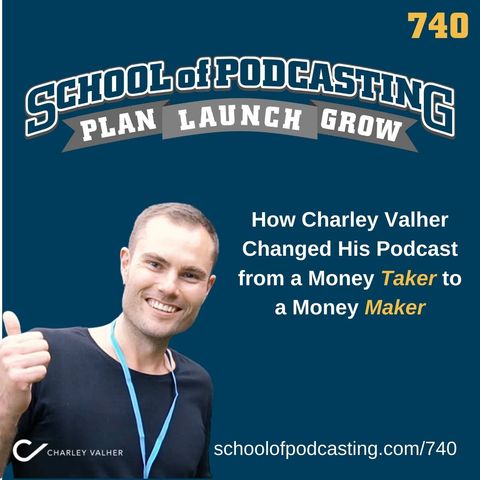 How Charley Valher Changed His Podcast from a Money Taker to a Money Maker