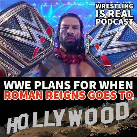 WWE Plans For After Roman Reigns Goes to Hollywood (ep.691)