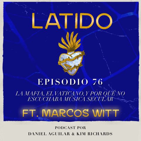 Latido Podcast - Episodio 76 - Marcos Witt: La Mafia, El Vaticano, y por qué no escuchaba música secular