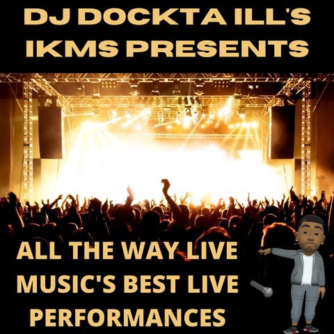 Dj Dockta Ill's IKMS All The Way Live Music's Best Live Performances Part 1