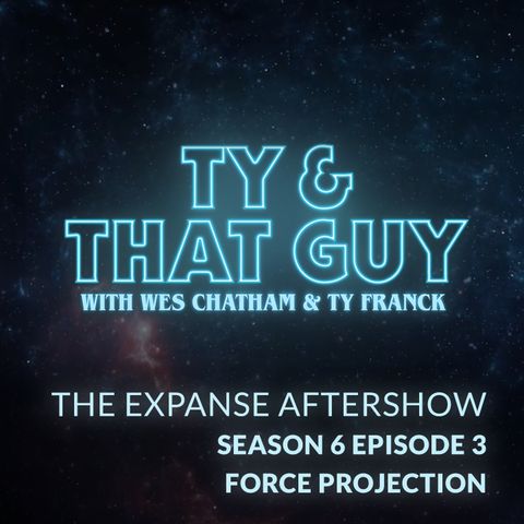 The Expanse Aftershow Season 6 Episode 3 Force Projection