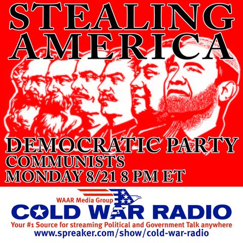 Cold War Radio - CWR#499 Communist Takeover of the Democrat Party