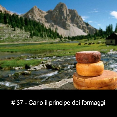 #37 - Carlo il principe dei formaggi