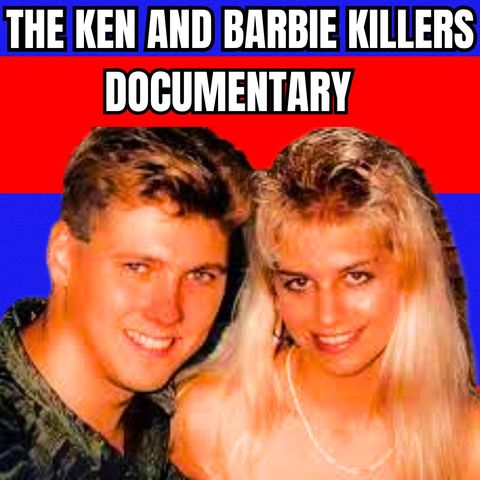 The Ken And Barbie Killers - Serial Killer Documentary