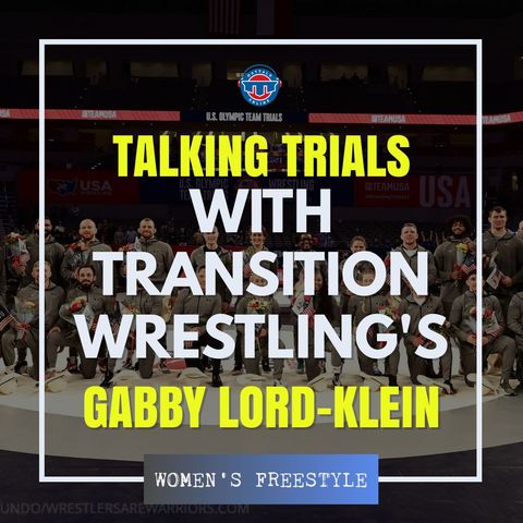 Transition Wrestling's Gabby Lord-Klein on women's freestyle at the U.S. Olympic Team Trials