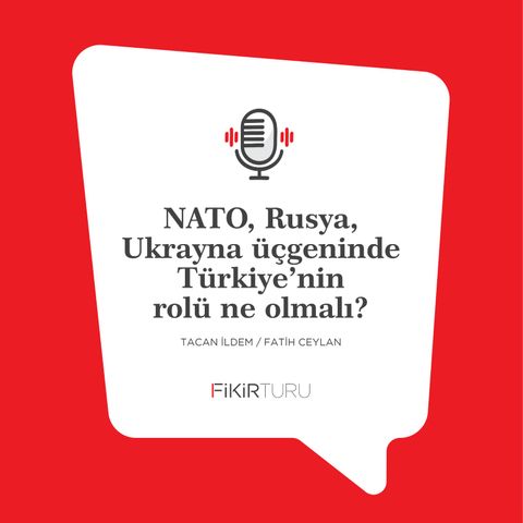 NATO, Rusya, Ukrayna üçgeninde Türkiye’nin rolü ne olmalı?