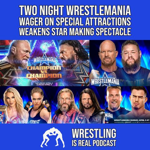 Two Night WrestleMania Wager on Special Attractions Weakens Star Making Spectacle (ep.678)