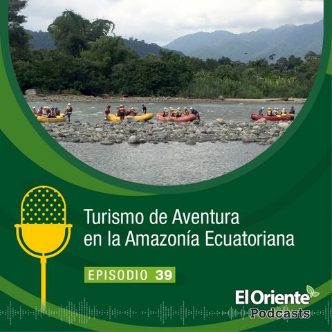 Episodio 39 - Turismo de Aventura en la Amazonía Ecuatoriana