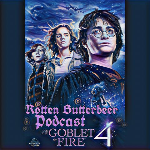 Rotten Butterbeer Podcast: Harry Potter & The Goblet of Fire
