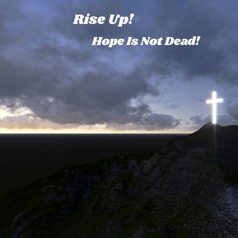 Rise Up Hope Is not Dead