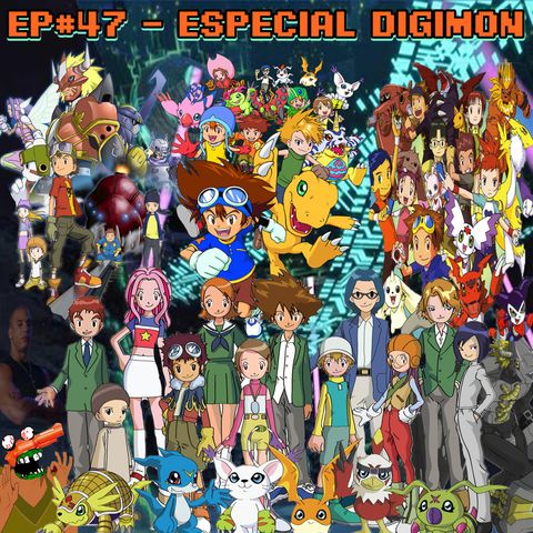 Episódio #47 - Especial Digimon