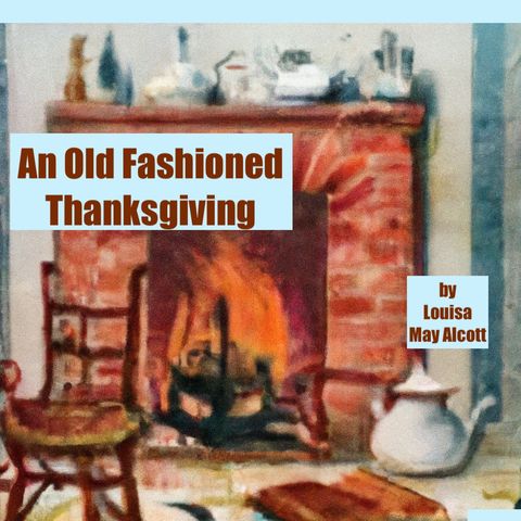 An Old Fashioned Thanksgiving by Louisa May Alcott - Part 2