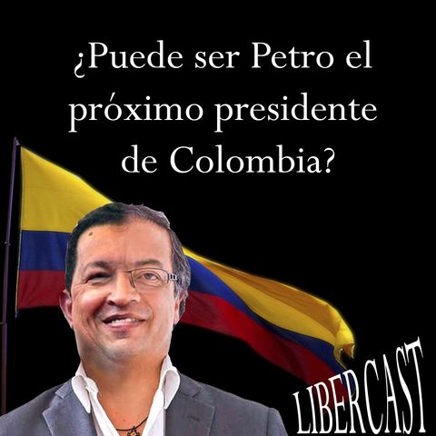 Episodio 3 - Petro será el próximo presidente de Colombia