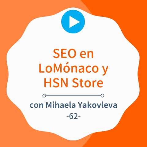 SEO en Grupo LoMónaco y HSN Sport, con Mihaela Yakovleva #62