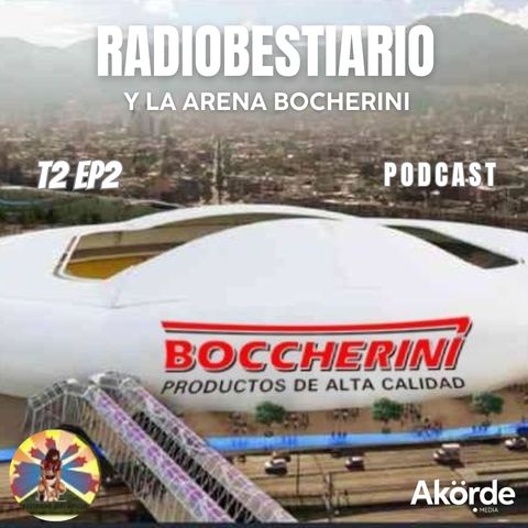 T2. Ep. 2 Radiobestiario y la Arena Bocherini