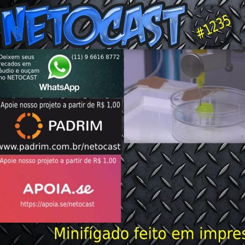 NETOCAST 1235 DE 29/12/2019 - Cientistas brasileiros imprimem minifígado humano que funciona
