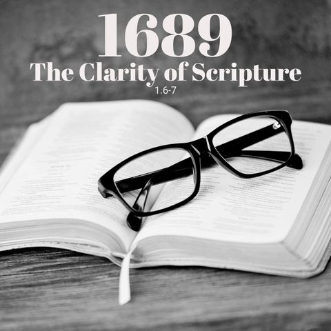 #32 1.6-7 1689: The Clarity of Scripture
