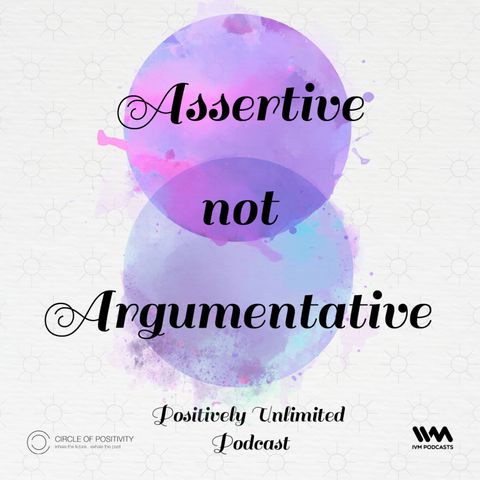 Assertive not Argumentative
