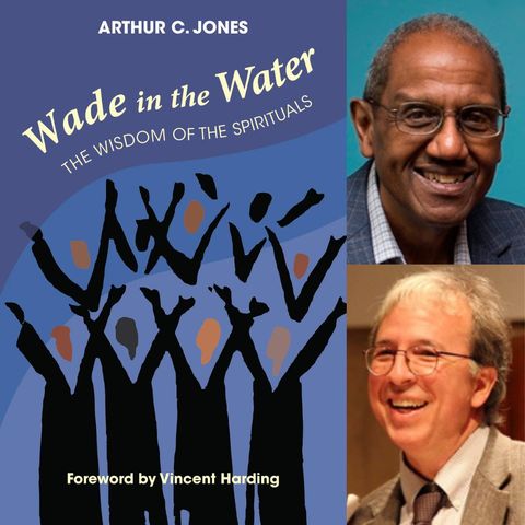 Wade in the Water: The Wisdom of the Spirituals, with Arthur Jones