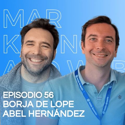Episodio 56. Borja de Lope y Abel Hernández. Cómo hacer networking y conseguir clientes en un congreso presencial