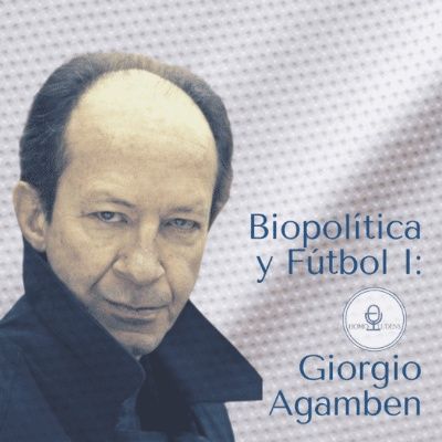 Biopolítica y Fútbol I: Giorgio Agamben