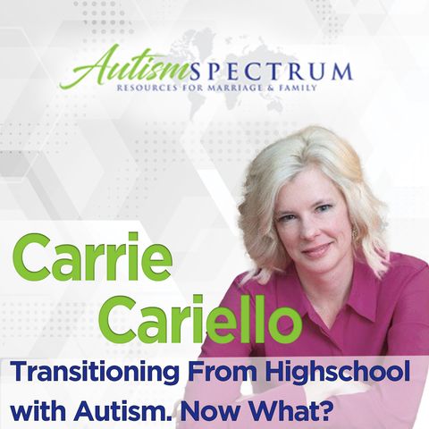 Transitioning From Highschool with Autism. Now What? Carrie Cariello