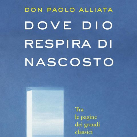 Don Paolo Alliata  "Dove Dio respira di nascosto"