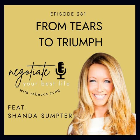 "From Tears to Triumph" with Shanda Sumpter on Negotiate Your Best Life with Rebecca Zung #281