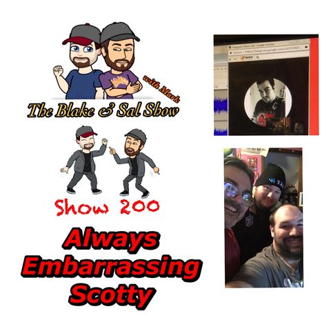 Episode 200: Always Embarrassing Scotty (Special Guest: Scotty Fellows)