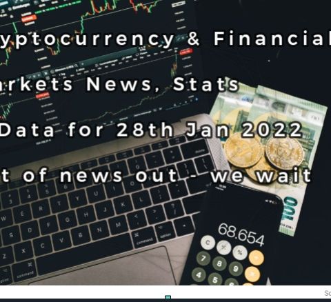 Cryptocurrency & Financial markets News ,stats, & Data 28th Jan 2022