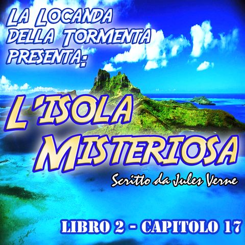 L'Isola Misteriosa Parte 2 - capitolo 17