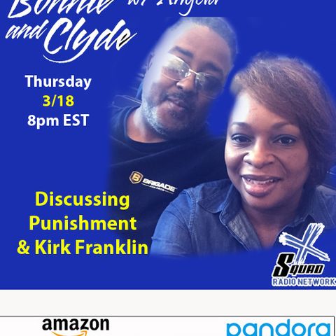 Bonnie & Clyde Episode - ft Angela - Talking Punishment, Was Kirk Franklin Wrong?