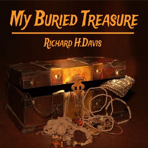 My Buried Treasure by Richard Harding Davis on the BIG Radio show