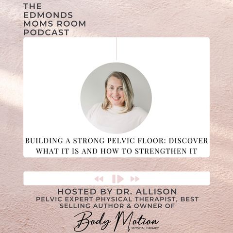 Ep. 137 Building a Strong Pelvic Floor: Discover What It Is And How To Strengthen It