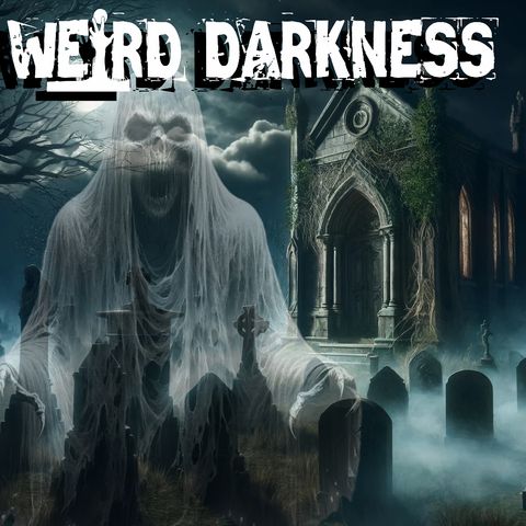 “Revealing the SECRETS of GHOSTS in CEMETERIES” and More Creepy True Stories! #WeirdDarkness