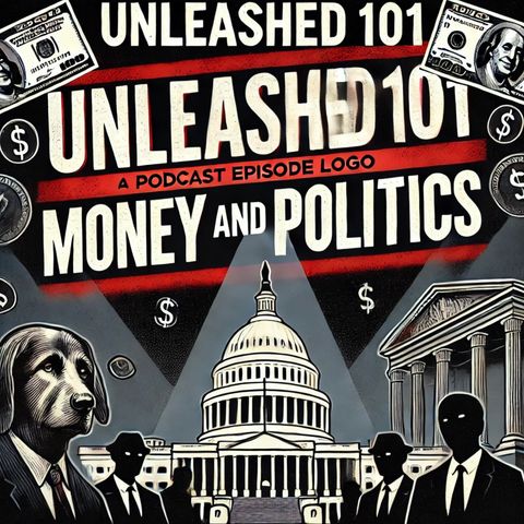 Unleashed 101: The Revolving Door of Politics & Wealth