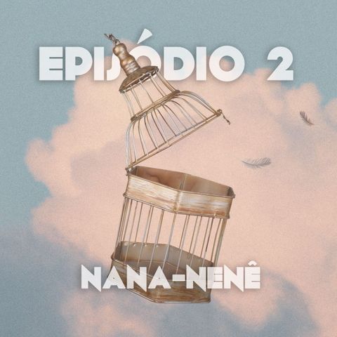 Episódio 2: Nana-Nenê