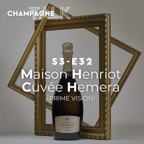 S3 E32 - Prime Visioni, Maison Henriot, Cuvée Hemera