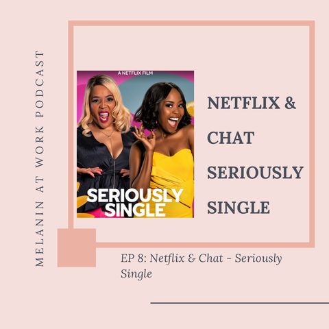 EP 8: Netflix & Chat...Seriously Single