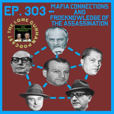 JFK ASSASSINATION - EP. 303 - Mafia Connections And Foreknowledge Of The Assassination