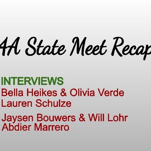 4A State Meet Recap w/ Interviews