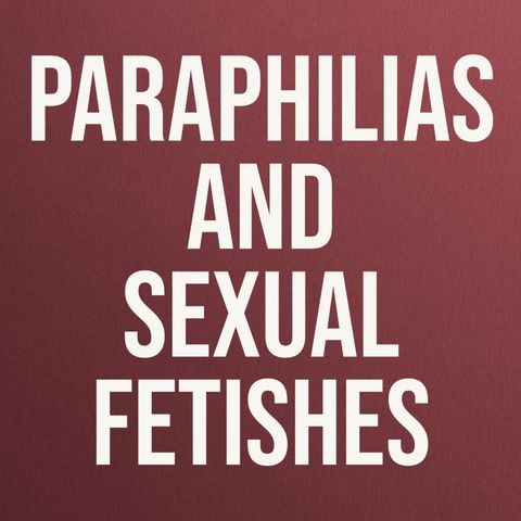 Paraphilias and Sexual Fetishes (2017 Rerun)