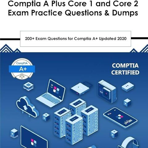 Comptia A Plus Core 1 and Core 2 Exam Practice Questions & Dumps: 200+ Exam Questions for Comptia A+