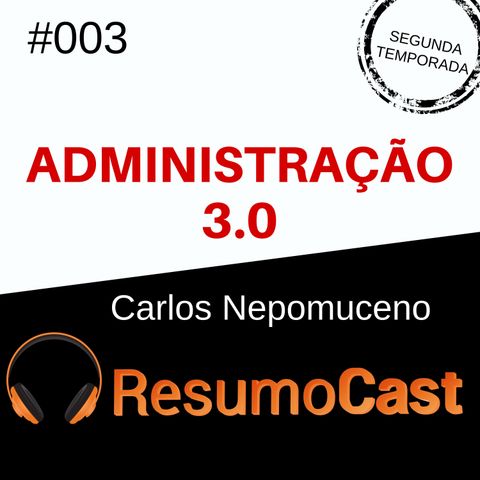 T2#003 Administração 3.0 | Carlos Nepomuceno