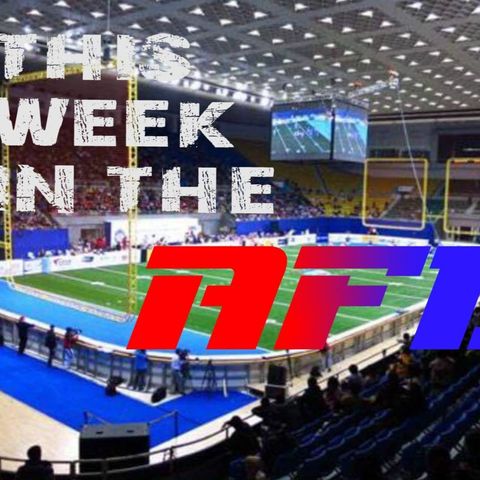 This Week in the AFL #11:  Week 2 Recap, AFL Expansion in Dallas, Week 3 Predictions