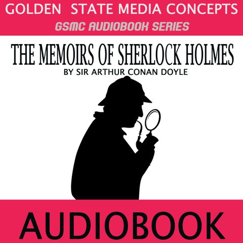 SMC Audiobook Series: The Memoirs of Sherlock Holmes Episode 23: The Naval Treaty Part 2